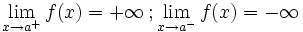 \lim_{x \to a^+} f(x)=+\infty \, ;  \lim_{x \to a^-} f(x)=-\infty