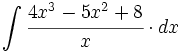 \int \cfrac{4x^3-5x^2+8}{x} \cdot dx