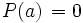 P(a)\, = 0\,