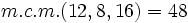 m.c.m.(12, 8, 16)=48\;\!