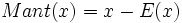 Mant(x) = x-E(x)\;