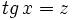 tg \, x = z