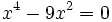 x^4-9x^2=0\;