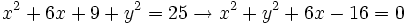 x^2+6x+9+y^2=25 \rightarrow x^2+y^2+6x-16=0