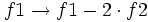 f1 \rightarrow  f1 - 2 \cdot f2