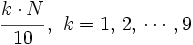 \cfrac{k \cdot N}{10} \, , \ k=1,\, 2,\, \cdots , 9