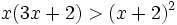 x(3x+2) > (x+2)^2\;