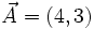 \vec{A}=(4,3)