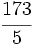 \cfrac{173}{5}\;