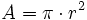 A=\pi \cdot r^2