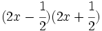 (2x-\cfrac{1}{2})(2x+\cfrac{1}{2})\;