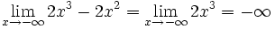 \lim_{x \to - \infty} 2x^3-2x^2 = \lim_{x \to - \infty} 2x^3 = - \infty