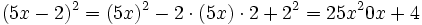 (5x-2)^2 = (5x)^2-2 \cdot (5x) \cdot 2+2^2=25x^20x+4  \;\!