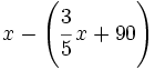 x- \left ( \cfrac{3}{5}\, x+90 \right )