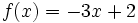 f(x)=-3x+2\;