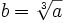 b=\sqrt[3]{a}