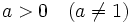 a>0 \quad (a \ne 1)