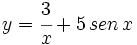 y=\cfrac{3}{x}+ 5\,sen\,x\;