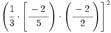 \left( \cfrac{1}{3} \cdot \left[ \cfrac{-2~}{5} \right) \cdot \left( \cfrac{-2~}{2} \right) \right]^2