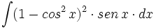 \int (1-cos^2 \, x)^2 \cdot sen \, x \cdot dx