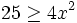 25 \ge 4x^2\;