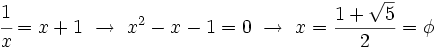 \cfrac{1}{x}=x+1 \ \rightarrow \ x^2-x-1=0 \ \rightarrow \ x=\frac{1 + \sqrt{5}}{2} = \phi