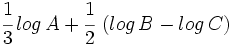 \cfrac{1}{3}\,log\,A+\cfrac{1}{2}\,\left( log\,B - log\,C \right)