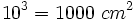 10^3=1000~cm^2\;