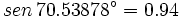 sen \, 70.53878^\circ = 0.94