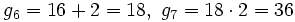 g_6=16+2=18, \ g_7=18 \cdot 2 = 36