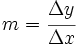 m=\cfrac{\Delta y} {\Delta x}