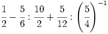 \cfrac{1}{2}-\cfrac{5}{6}:\cfrac{10}{2}+\cfrac{5}{12}: \left ( \cfrac{5}{4} \right ) ^{-1}