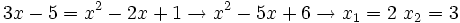 3x-5=x^2-2x+1 \rightarrow x^2 -5x + 6 \rightarrow x_1=2 \ x_2=3 \,\!