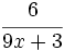 \cfrac{6}{9x+3}