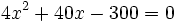 4x^2+40x-300=0\;