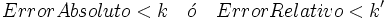 Error Absoluto<k \quad \acute{o} \quad Error Relativo<k'