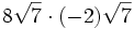 8\sqrt{7} \cdot (-2)\sqrt{7} \;