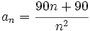 a_n=\cfrac{90n+90}{n^2}