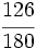 \cfrac{126}{180}\;