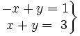 \left . \begin{matrix} -x+y=1 \\ ~x+y=\ 3 \end{matrix} \right \}