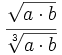 \cfrac{\sqrt{a \cdot b}}{\sqrt[3]{a \cdot b}}