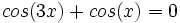 cos(3x)+cos(x)=0\,