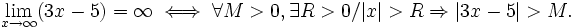 \lim_{x\to\infty}(3x-5)=\infty\iff\forall M > 0 , \exists R > 0 / |x| > R \Rightarrow |3x-5|>M.