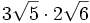 3\sqrt{5} \cdot 2\sqrt{6} \;