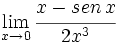 \lim_{x \to 0} \cfrac{x-sen \, x}{2x^3}