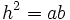 h^2=ab\,