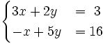 \begin{cases}3x+2y & = ~3 \\ -x+5y & = 16 \end{cases}