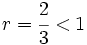 r = \cfrac{2}{3} < 1