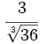 \cfrac{3}{\sqrt[3]{36}}