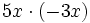 5x \cdot (-3x)\;